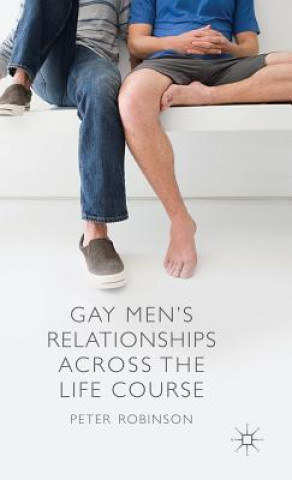 Kniha Gay Men's Relationships Across the Life Course Peter Robinson