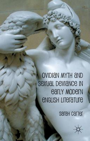 Carte Ovidian Myth and Sexual Deviance in Early Modern English Literature Sarah Carter