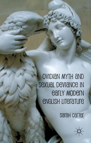 Könyv Ovidian Myth and Sexual Deviance in Early Modern English Literature Sarah Carter