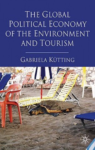 Книга Global Political Economy of the Environment and Tourism Gabriela Kutting