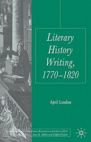 Kniha Literary History Writing, 1770-1820 April London