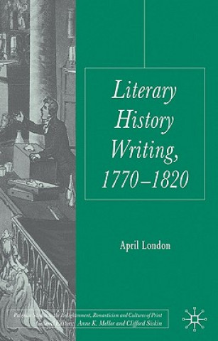 Book Literary History Writing, 1770-1820 April London