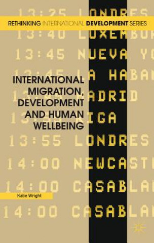 Libro International Migration, Development and Human Wellbeing Katie Wright