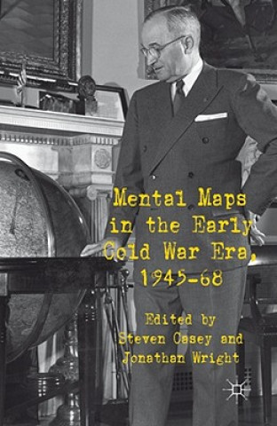 Carte Mental Maps in the Early Cold War Era, 1945-68 S. Casey