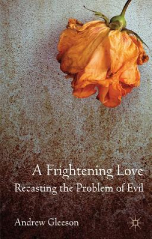 Kniha Frightening Love: Recasting the Problem of Evil Andrew Gleeson