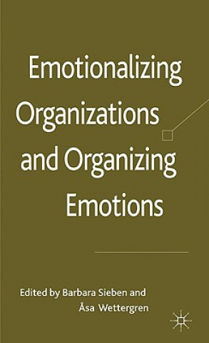 Knjiga Emotionalizing Organizations and Organizing Emotions Barbara Sieben