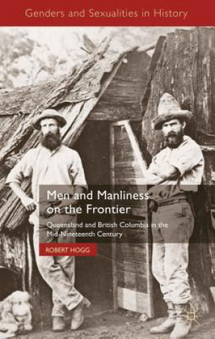 Carte Men and Manliness on the Frontier Robert Hogg