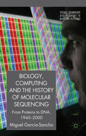 Knjiga Biology, Computing, and the History of Molecular Sequencing Miguel Garcia-Sancho