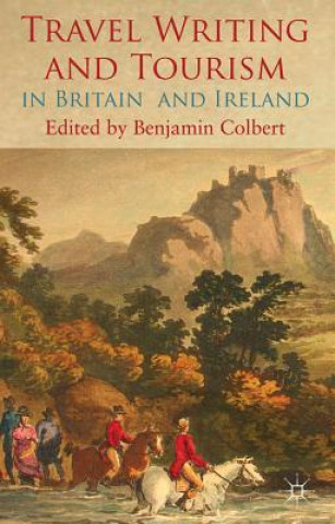 Książka Travel Writing and Tourism in Britain and Ireland Benjamin Colbert