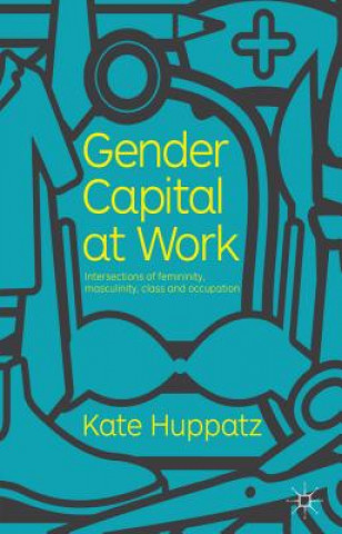 Kniha Gender Capital at Work Kate Huppatz