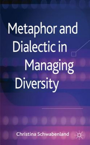 Book Metaphor and Dialectic in Managing Diversity Christina Schwabenland