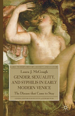 Kniha Gender, Sexuality, and Syphilis in Early Modern Venice Laura J. McGough