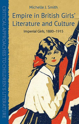 Knjiga Empire in British Girls' Literature and Culture Michelle J. Smith