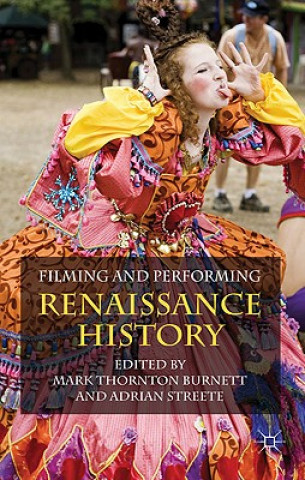 Kniha Filming and Performing Renaissance History M. Burnett