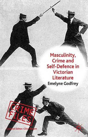 Könyv Masculinity, Crime and Self-Defence in Victorian Literature Emelyne Godfrey
