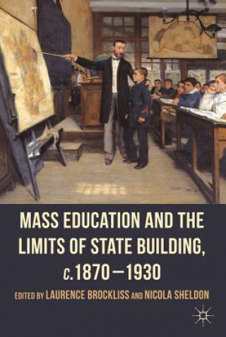 Kniha Mass Education and the Limits of State Building, c.1870-1930 L. Brockliss