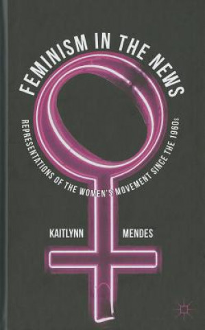 Kniha Feminism in the News Kaitlynn Mendes