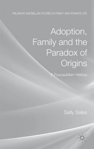 Kniha Adoption, Family and the Paradox of Origins Sally Sales