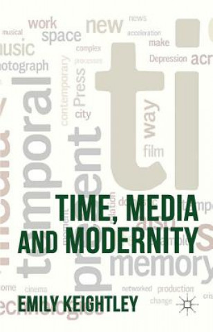 Carte Time, Media and Modernity Emily Keightley