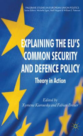 Книга Explaining the EU's Common Security and Defence Policy X. Kurowska