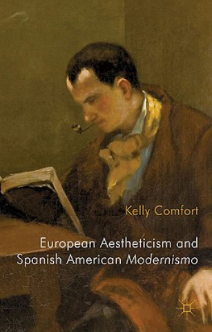 Könyv European Aestheticism and Spanish American Modernismo Kelly Comfort