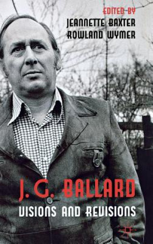 Carte J. G. Ballard: Visions and Revisions J. Baxter