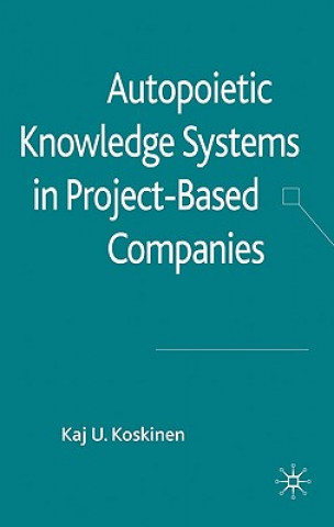 Book Autopoietic Knowledge Systems in Project-Based Companies Kaj U. Koskinen