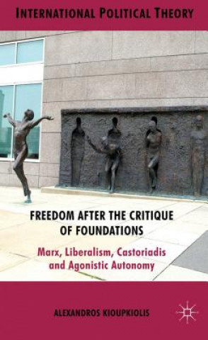 Kniha Freedom After the Critique of Foundations Alexandros Kioupkiolis