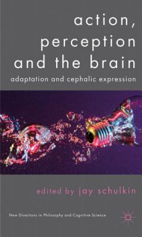 Kniha Action, Perception and the Brain J. Schulkin