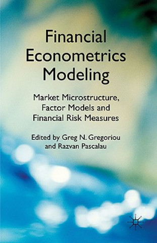 Carte Financial Econometrics Modeling: Market Microstructure, Factor Models and Financial Risk Measures G. Gregoriou