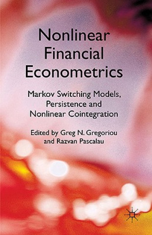 Carte Nonlinear Financial Econometrics: Markov Switching Models, Persistence and Nonlinear Cointegration Greg N. Gregoriou