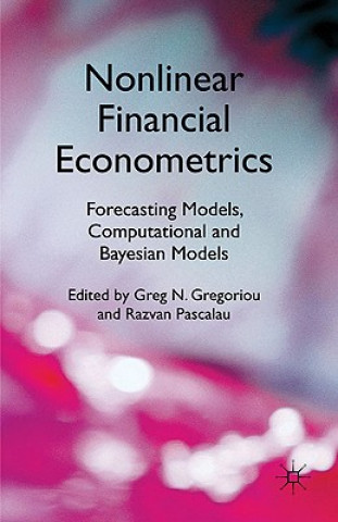 Książka Nonlinear Financial Econometrics: Forecasting Models, Computational and Bayesian Models G. Gregoriou