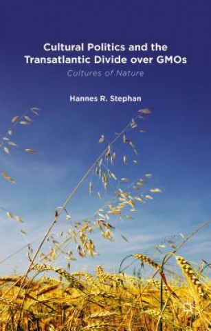 Kniha Cultural Politics and the Transatlantic Divide over GMOs Hannes R. Stephan