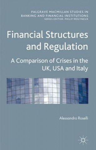 Kniha Financial Structures and Regulation: A Comparison of Crises in the UK, USA and Italy Alessandro Roselli