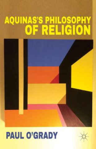 Könyv Aquinas's Philosophy of Religion Paul O'Grady