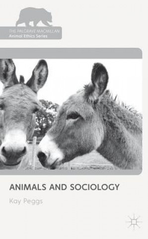 Kniha Animals and Sociology Kay Peggs