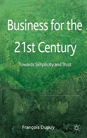 Kniha Business for the 21st Century Francois Dupuy