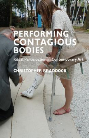 Carte Performing Contagious Bodies Chris Braddock