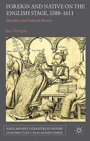 Könyv Foreign and Native on the English Stage, 1588-1611 Jane Pettegree