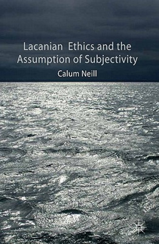 Libro Lacanian Ethics and the Assumption of Subjectivity Calum Neill