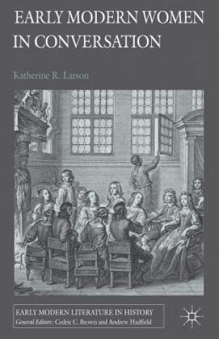 Carte Early Modern Women in Conversation Katherine R. Larson