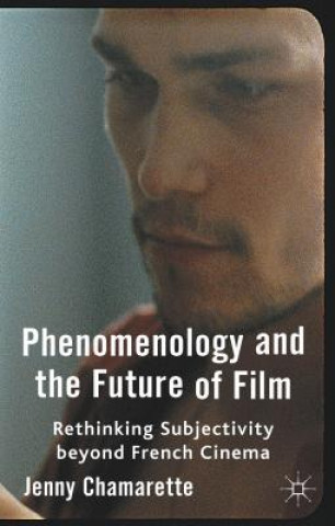 Książka Phenomenology and the Future of Film Jenny Chamarette