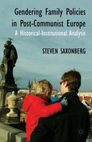 Kniha Gendering Family Policies in Post-Communist Europe Steven Saxonberg