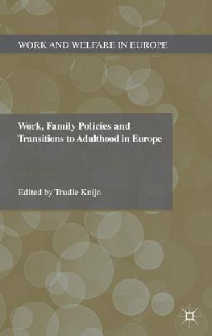 Книга Work, Family Policies and Transitions to Adulthood in Europe T. Knijn