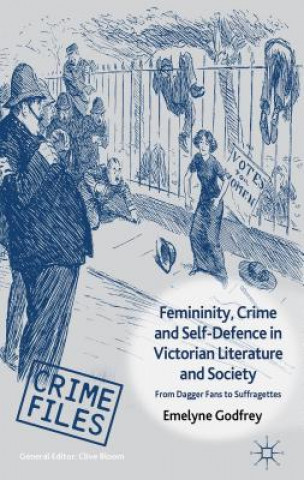 Kniha Femininity, Crime and Self-Defence in Victorian Literature and Society Emelyne Godfrey