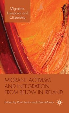 Knjiga Migrant Activism and Integration from Below in Ireland Ronit Lentin