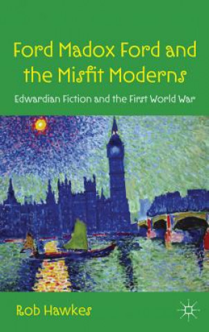 Libro Ford Madox Ford and the Misfit Moderns Rob Hawkes