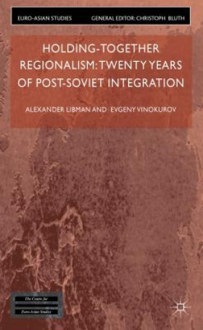 Knjiga Holding-Together Regionalism: Twenty Years of Post-Soviet Integration Alexander Libman
