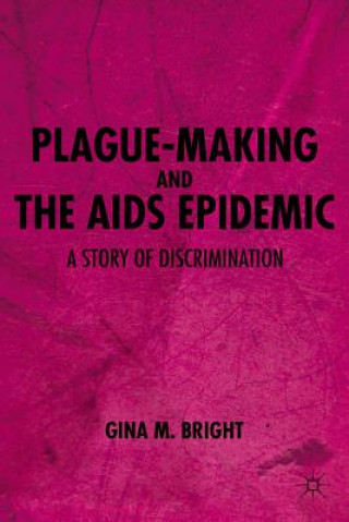 Kniha Plague-Making and the AIDS Epidemic: A Story of Discrimination Gina M. Bright