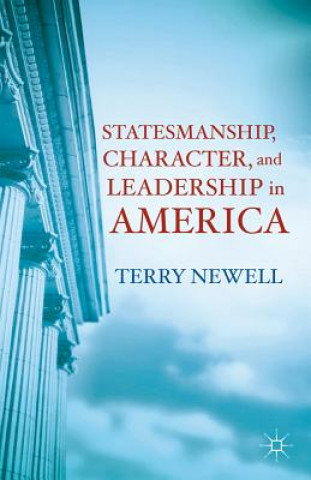 Book Statesmanship, Character, and Leadership in America Terry Newell